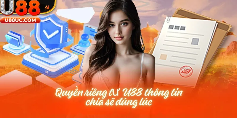 Quyền riêng tư U88, thông tin chia sẽ đúng lúc